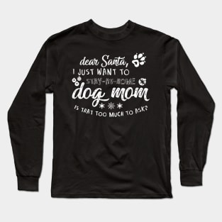 I just want to be a stay at home dog mom Long Sleeve T-Shirt